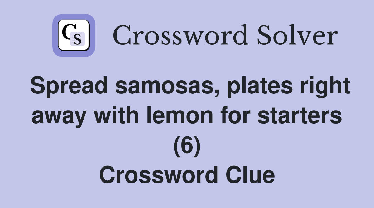 Spread samosas, plates right away with lemon for starters (6